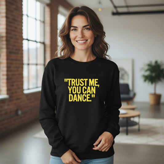 Trust me you can dance sweatshirt