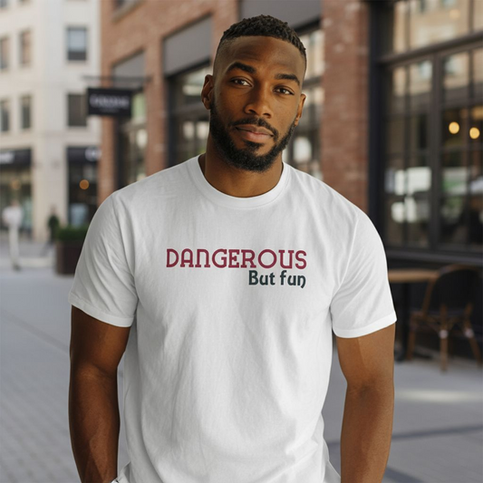 Dangerous but fun t-shirt
